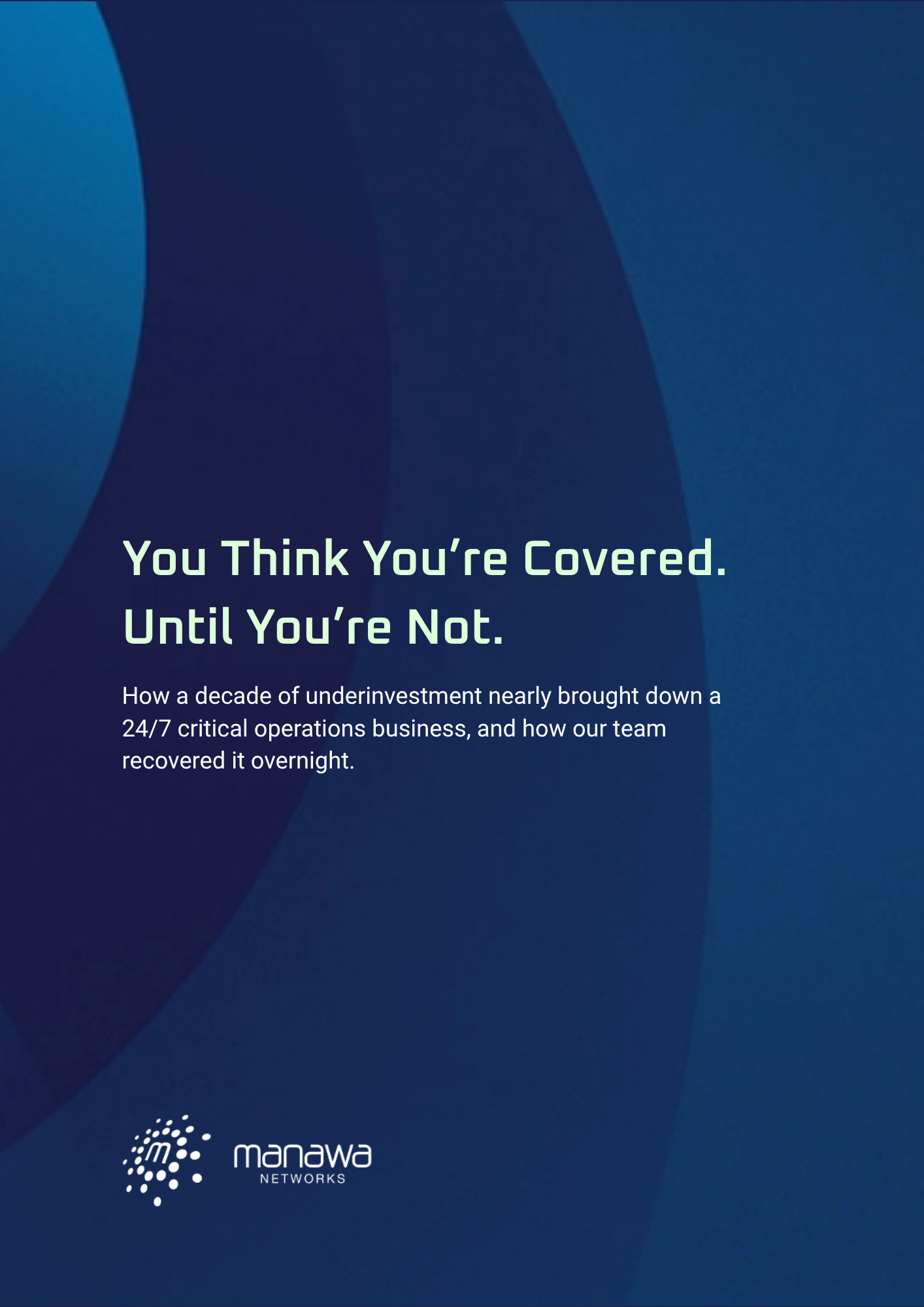 Manawa You Think You’re Covered. Until You’re Not - Case Study