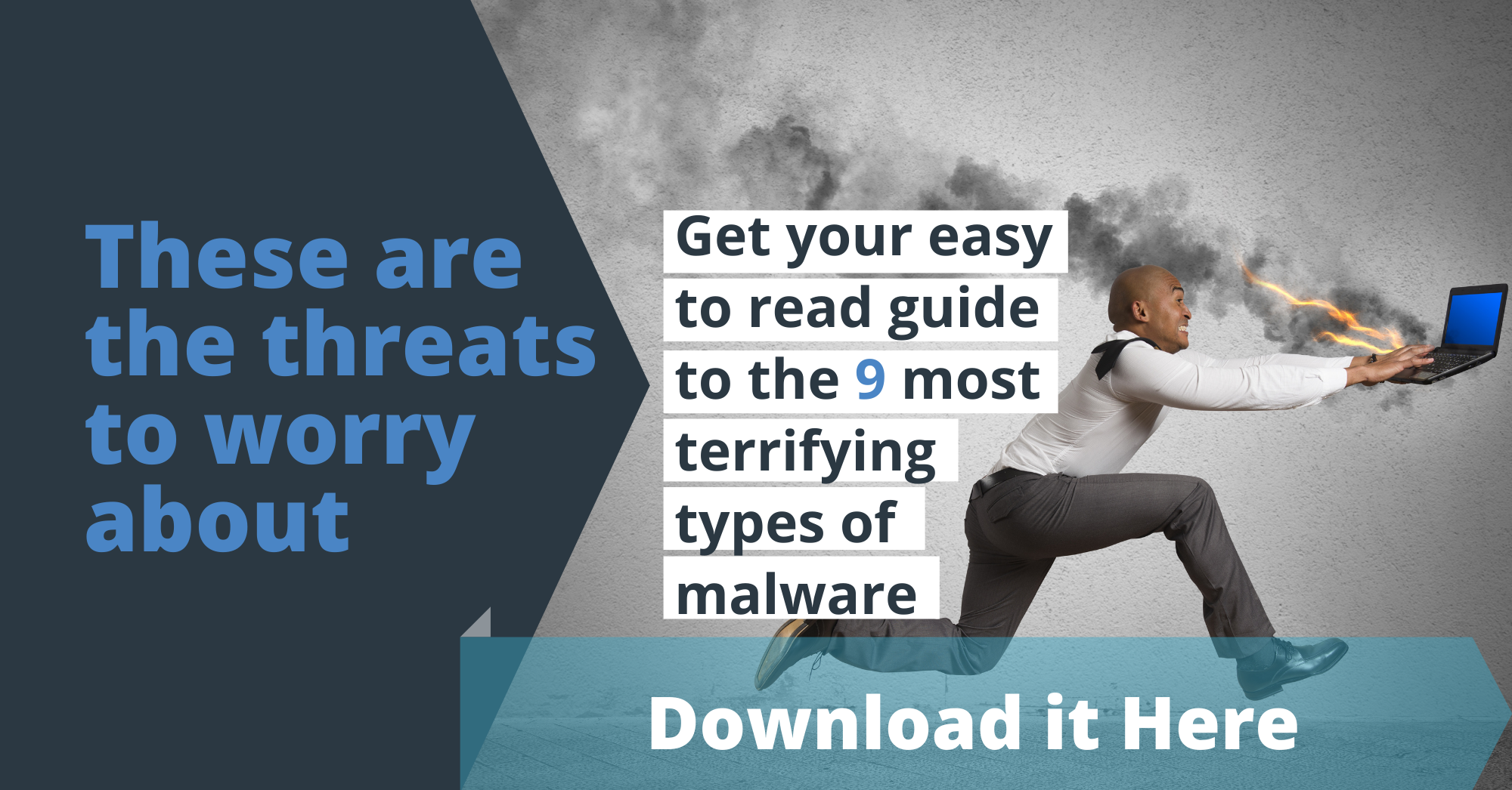 These are the threats to worry about...An easy to read guide to the 9 most terrifying types of malware